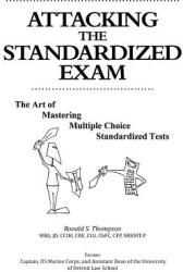 Attacking the Standardized Exam: The Art of Mastering Multiple Choice Standardized Tests (ISBN: 9781463422073)