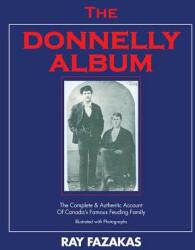 The Donnelly Album: The Complete & Authentic Account of Canada's Famous Feuding Family (ISBN: 9781466971103)