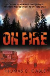 On Fire: A Career in Wildland Firefighting and Incident Management Team Response (ISBN: 9781469186023)