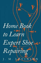 Home Book to Learn Expert Shoe Repairing (ISBN: 9781473338104)