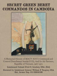 Secret Green Beret Commandos in Cambodia: A Memorial History of MACV-SOG's Command and Control Detachment South (ISBN: 9781477273081)