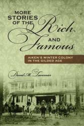 More Stories of the Rich and Famous: Aiken's Winter Colony in the Gilded Age (ISBN: 9781478740032)