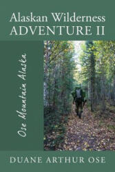 Alaskan Wilderness Adventure II - Duane Arthur Ose (ISBN: 9781478747253)