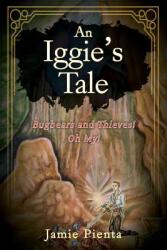An Iggie's Tale: Bugbears and Thieves! Oh My! (ISBN: 9781478771432)