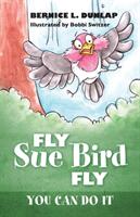 Fly Sue Bird Fly: You Can Do It (ISBN: 9781478793564)