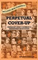 Perpetual Cover-Up: President John F. Kennedy's Assassination Mystery (ISBN: 9781478793892)