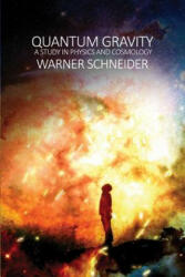 Quantum Gravity: A Study in Physics and Cosmology - Warner Schneider (ISBN: 9781480970236)