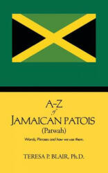 A-Z of Jamaican Patois (Patwah) - Teresa P Blair Ph D (ISBN: 9781481752343)