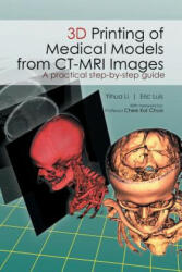 3D Printing of Medical Models from CT-MRI Images - Li Yihua, Eric Luis (ISBN: 9781482879407)
