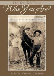 Did You Tell Them Who You Are? : A Hoskins Family Story (ISBN: 9781491701188)