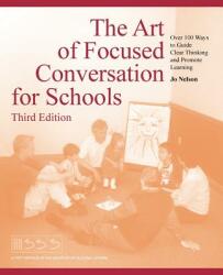 The Art of Focused Conversation for Schools Third Edition: Over 100 Ways to Guide Clear Thinking and Promote Learning (ISBN: 9781491703618)