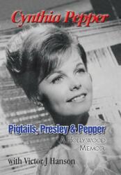 Pigtails Presley & Pepper: A Hollywood Memoir (ISBN: 9781496920010)