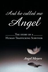 And He Called Me Angel: The Story of a Human Trafficking Survivor (ISBN: 9781496967299)