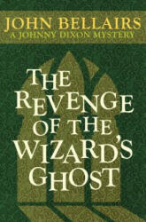 Revenge of the Wizard's Ghost - John Bellairs (ISBN: 9781497637764)
