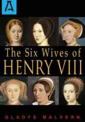 Six Wives of Henry VIII - Gladys Malvern (ISBN: 9781504030212)