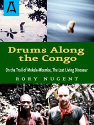 Drums Along the Congo: On the Trail of Mokele-Mbembe the Last Living Dinosur (ISBN: 9781504036900)