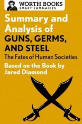 Summary and Analysis of Guns Germs and Steel: The Fates of Human Societies: Based on the Book by Jared Diamond (ISBN: 9781504046572)
