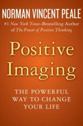 Positive Imaging: The Powerful Way to Change Your Life (ISBN: 9781504051927)