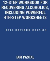 12-Step Workbook for Recovering Alcoholics, Including Powerful 4th-Step Worksheets (ISBN: 9781504329668)