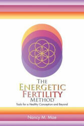 Energetic Fertility Method(TM) - Nancy M. Mae (ISBN: 9781504362443)