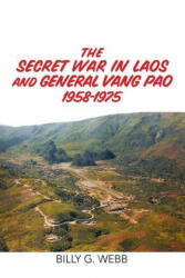 Secret War in Laos and General Vang Pao 1958-1975 - Billy G Webb (ISBN: 9781514486863)