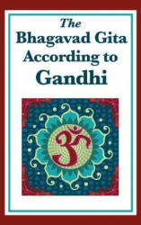 Bhagavad Gita According to Gandhi - MOHANDAS K. GANDHI (ISBN: 9781515430520)