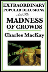 Extraordinary Popular Delusions and the Madness of Crowds - CHARLES MACKAY (ISBN: 9781515435730)