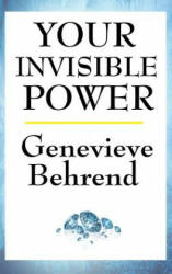 Your Invisible Power - GENEVIEVE BEHREND (ISBN: 9781515436775)