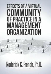 Effects of a Virtual Community of Practice in a Management-Consulting Organization - RODERICK C. FRENCH (ISBN: 9781524563219)