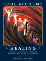 Soul Alchemy Healing - CAROL LEFEVRE (ISBN: 9781525523397)