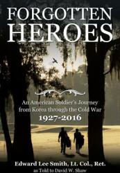 Forgotten Heroes: An American Soldier's Journey from Korea through the Cold War (ISBN: 9781532009815)