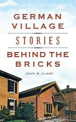 German Village Stories Behind the Bricks (ISBN: 9781540202246)