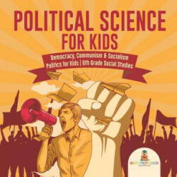 Political Science for Kids - Democracy, Communism & Socialism Politics for Kids 6th Grade Social Studies - Baby Professor (ISBN: 9781541917774)