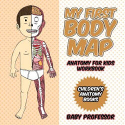 My First Body Map - Anatomy for Kids Workbook Children's Anatomy Books - Baby Professor (ISBN: 9781541940383)