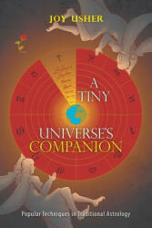 A Tiny Universe'S Companion: Popular Techniques in Traditional Astrology (ISBN: 9781543407020)