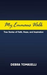 My Emmaus Walk: True Stories of Faith Hope and Inspiration (ISBN: 9781546254263)