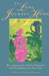 The Long Journey Home: Re-Visioning the Myth of Demeter and Persephone for Our Time (ISBN: 9781570626852)