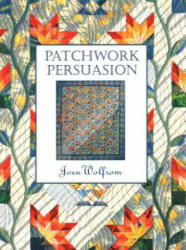 Patchwork Persuasion - Joen Wolfrom, Elizabeth Aneloski, Joyce E. Lytle (ISBN: 9781571200273)