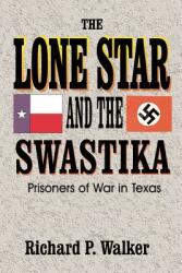 Lone Star and the Swastika: Prisoners of War in Texas (ISBN: 9781571683410)
