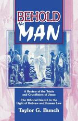 Behold the Man! : A Review of the Trials and Crucifixion of Jesus (ISBN: 9781572583382)