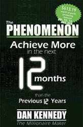 The Phenomenon: Achieve More in the Next 12 Months Than the Previous 12 Years (ISBN: 9781601940315)