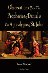 Observations Upon The Prophecies Of Daniel And The Apocalypse Of St. John - Isaac Newton (ISBN: 9781603864022)