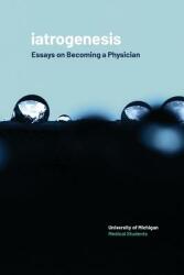 Iatrogenesis: Essays on Becoming a Physician (ISBN: 9781607854814)