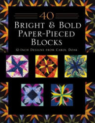 40 Bright & Bold Paper-Pieced Blocks - CAROL DOAK (ISBN: 9781617457074)
