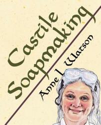 Castile Soapmaking: The Smart Guide to Making Castile Soap or How to Make Bar Soaps From Olive Oil With Less Trouble and Better Results (ISBN: 9781620355145)