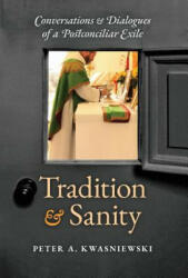Tradition and Sanity - PETER A KWASNIEWSKI (ISBN: 9781621384182)