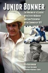Junior Bonner: The Making of a Classic with Steve McQueen and Sam Peckinpah in the Summer of 1971 (ISBN: 9781629332895)