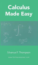 Calculus Made Easy - Silvanus P Thompson (ISBN: 9781629920283)