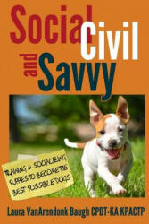 Social Civil and Savvy: Training & Socializing Puppies to Become the Best Possible Dogs (ISBN: 9781631650062)