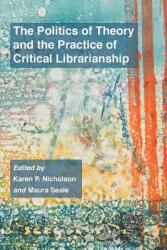 The Politics of Theory and the Practice of Critical Librarianship (ISBN: 9781634000307)